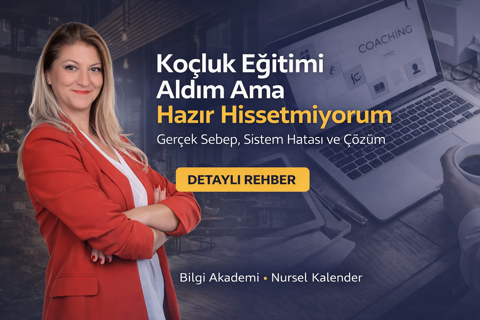 Koçluk eğitimi sonrası hazır hissetmeme problemi ve MYK standartlarına göre çözüm Nursel Kalender